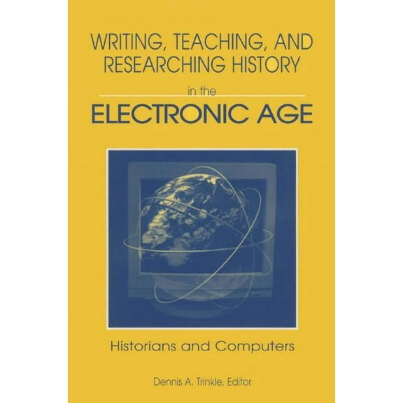 Writing, Teaching and Researching History in the Electronic Age: Historians and Computers, (Paperback)