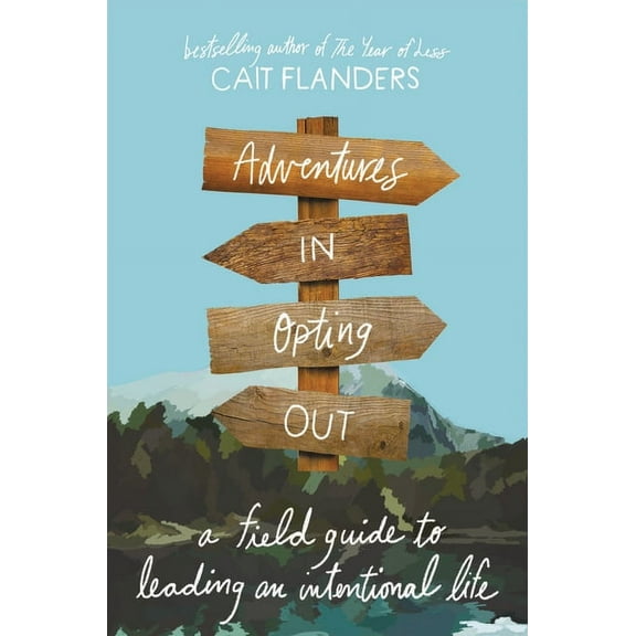 Adventures in Opting Out: A Field Guide to Leading an Intentional Life, (Hardcover)