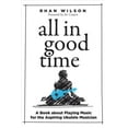 thumbnail image 2 of All in Good Time : A Book About Playing Music for the Aspiring Ukulele Musician (Paperback), 2 of 2