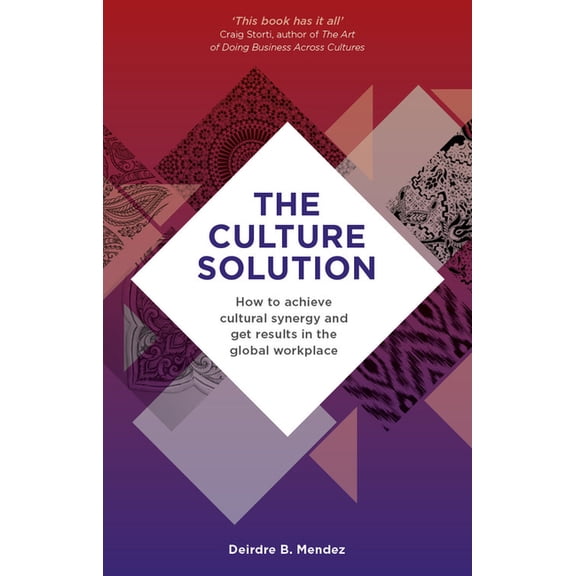 The Culture Solution : How to Achieve Cultural Synergy and Get Results in the Global Workplace (Paperback)