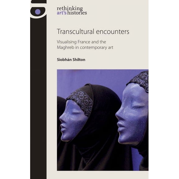 Rethinking Art's Histories Transcultural Encounters: Gender and Genre in Franco-Maghrebi Art, (Hardcover)