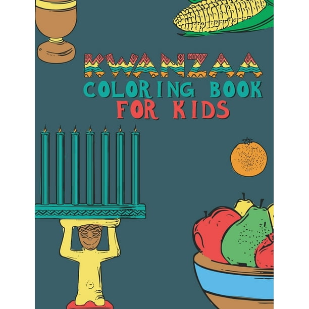 Download Kwanzaa Coloring Book For Kids Fun Activity For Young Children To Celebrate Kwanzaa Boys And Girls Will Learn And Ask Questions About This Important Holiday Paperback Walmart Com Walmart Com