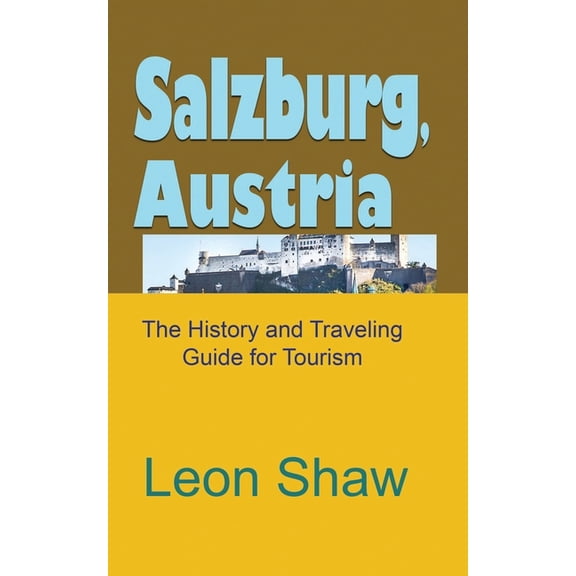 Salzburg, Austria: The History and Traveling Guide for Tourism, (Paperback)