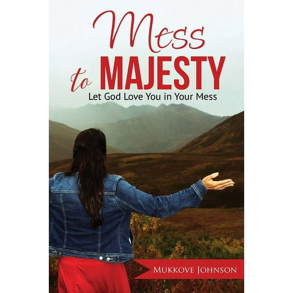Mess to Majesty: Let God Love You in Your Mess (Paperback)