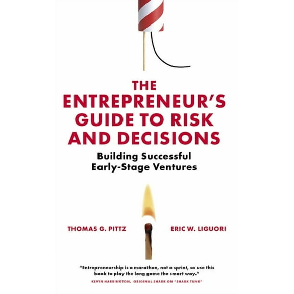 The Entrepreneur's Guide to Risk and Decisions: Building Successful Early-Stage Ventures, (Paperback)