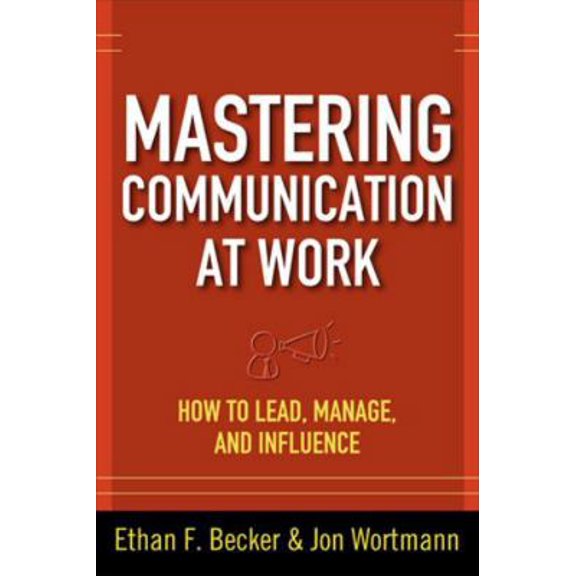 Pre-Owned Mastering Communication at Work: How to Lead, Manage, and Influence (Hardcover) 007162502X 9780071625029