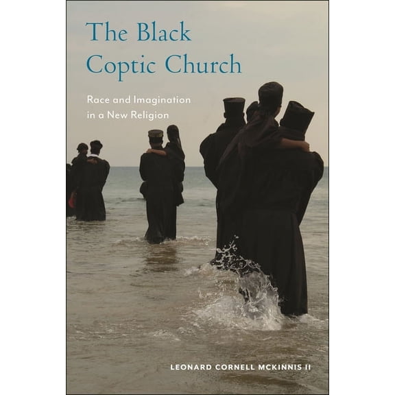 Religion, Race, and Ethnicity The Black Coptic Church: Race and Imagination in a New Religion, Book 3, (Hardcover)