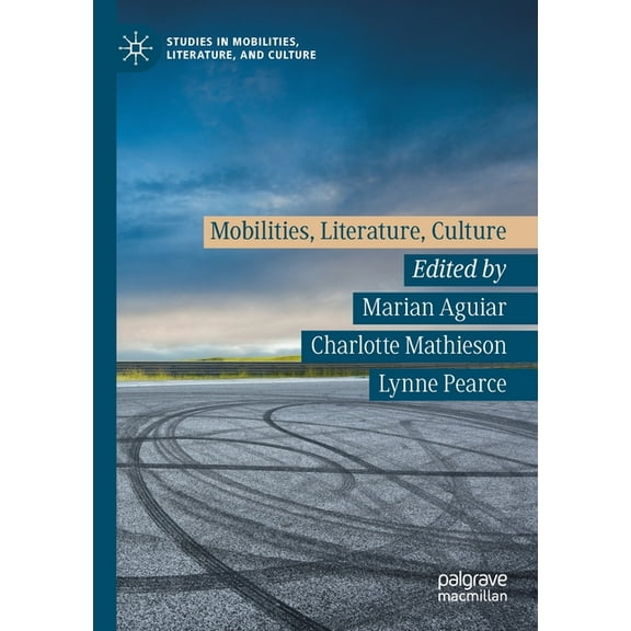 Studies in Mobilities, Literature, and C Mobilities, Literature, Culture, (Paperback)