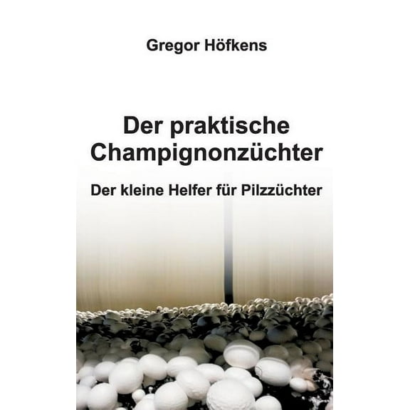 Der praktische Champignonzüchter (Hardcover)