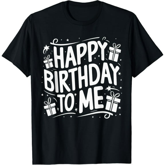 Happy Birthday To Me Funny Birthday Party Men Women Kids T-ShirtMen and women, Black T-shirt, size: Extra large