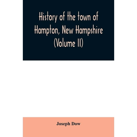 History of the town of Hampton, New Hampshire, from its settlement in 1638 to the autumn of 1892 (Volume II), (Paperback)