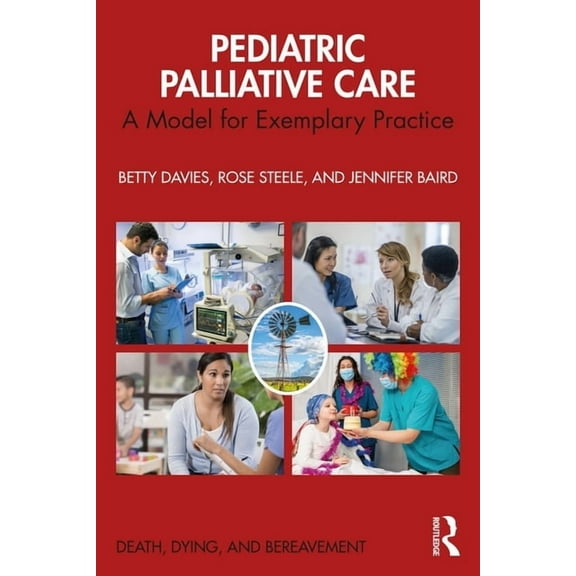 Death, Dying, and Bereavement Pediatric Palliative Care: A Model for Exemplary Practice, (Paperback)