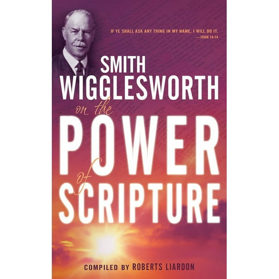 Smith Wigglesworth on the Power of Scripture (Paperback)