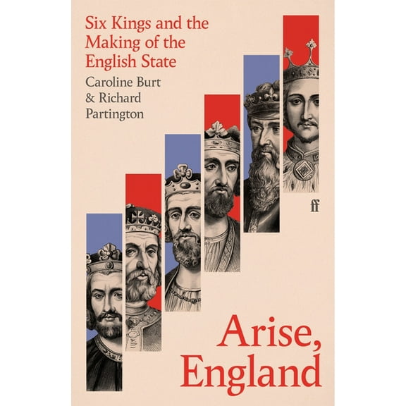 Arise, England: Six Kings and the Making of the English State, (Hardcover)