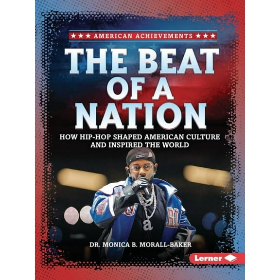 American Achievements The Beat of a Nation: How Hip-Hop Shaped American Culture and Inspired the World, (Paperback)