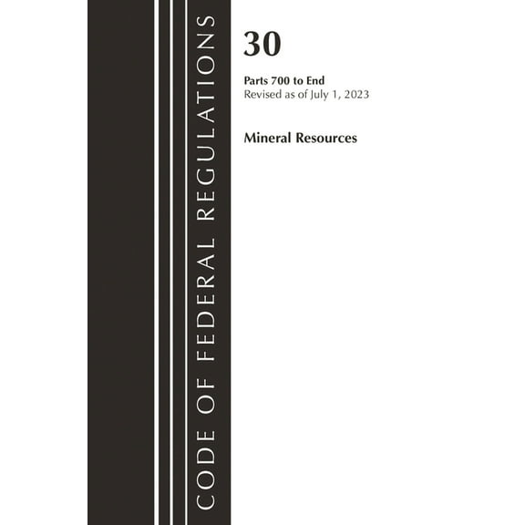 Code of Federal Regulations, Title 30 Mi Code of Federal Regulations, Title 30 Mineral Resources 700-End, Revised as of July 1, 2023, (Paperback)