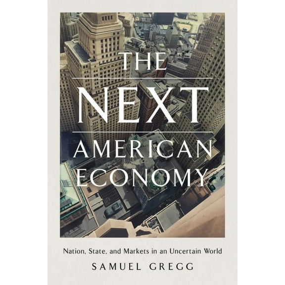The Next American Economy: Nation, State, and Markets in an Uncertain World, (Hardcover)