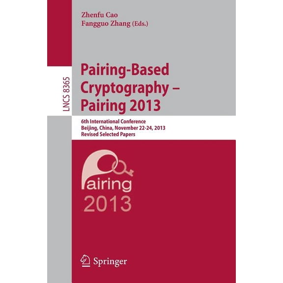 Pairing-Based Cryptography -- Pairing 2013: 6th International Conference, Beijing, China, November 22-24, 2013, Revised , (Paperback)