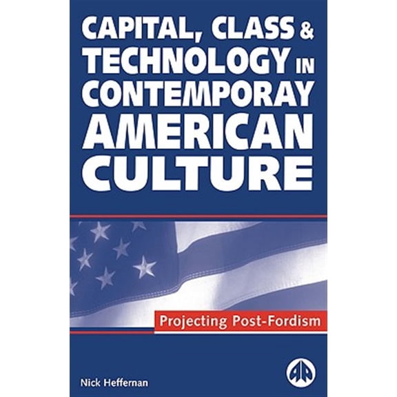 Pre-Owned Capital, Class & Technology in Contemporary American Culture: Projecting Post-Fordism, (Paperback)