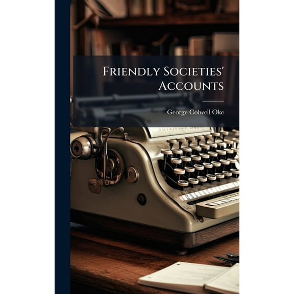 Friendly Societies' Accounts, (Hardcover)