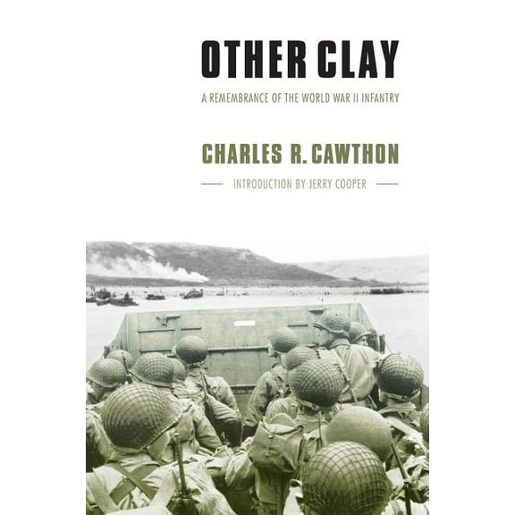 Other Clay: A Remembrance of the World War II Infantry, (Paperback)