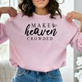 thumbnail image 6 of Inspirational Quote Sweatshirt Make Heaven Crowded - Elegant Script Casual Pullover, Unisex Crewneck, Positive Message Top, 6 of 11