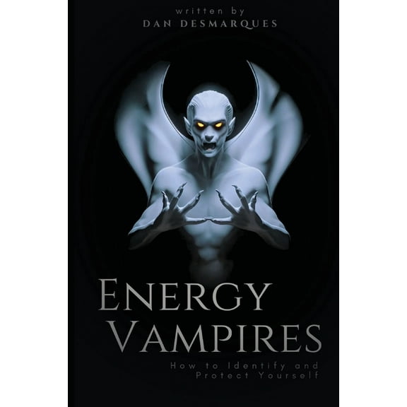Energy Vampires: How to Identify and Protect Yourself, (Paperback)