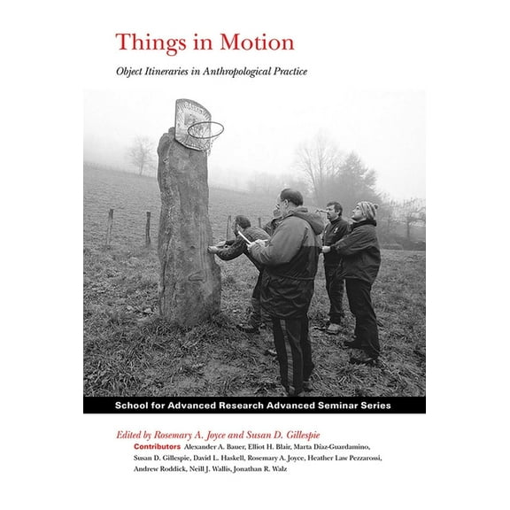 School for Advanced Research Advanced Se Things in Motion: Object Itineraries in Anthropological Practice, (Paperback)