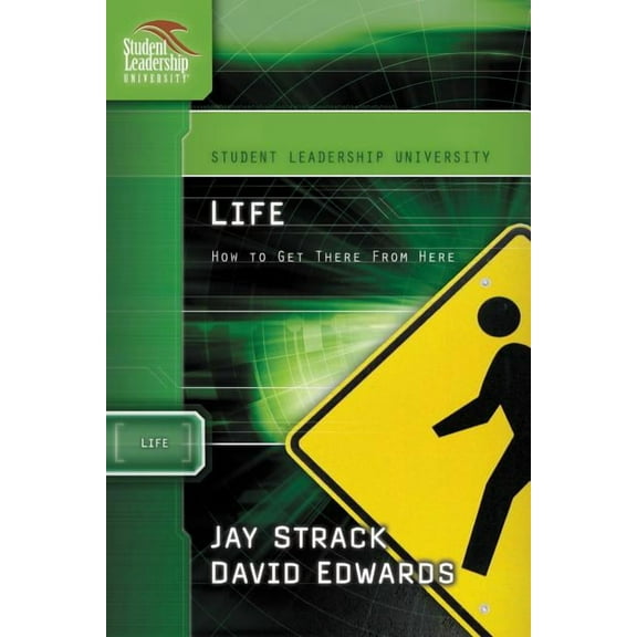 Student Leadership University Study Guid The Life: How to Get There from Here, (Paperback)