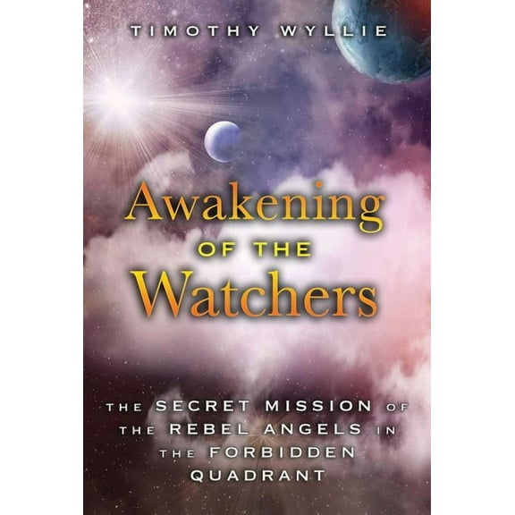 Awakening of the Watchers : The Secret Mission of the Rebel Angels in the Forbidden Quadrant (Paperback)