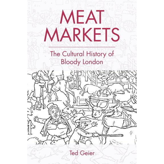 Meat Markets: The Cultural History of Bloody London, (Hardcover)