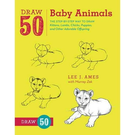 Draw 50 Baby Animals: The Step-by-Step Way to Draw Kittens, Lambs, Chicks, Puppies, and Other Adorable Offspring