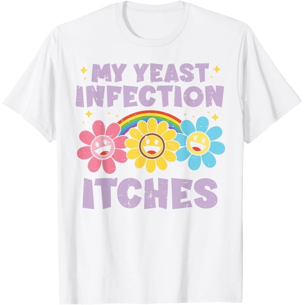 Inappropriate My Yeast Infection Itches Humor Joke - Camiseta para mujer y hombre