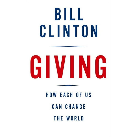 Giving: How Each of Us Can Change the World, (Hardcover)