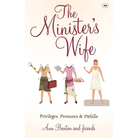 The Minister's Wife: Privileges, Pressures and Pitfalls, (Paperback)