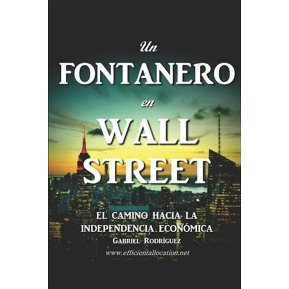 Un Fontanero en Wall Street: El Camino hacia la Independencia Econ?mica