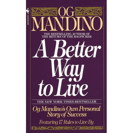 A Better Way to Live : Og Mandino's Own Personal Story of Success Featuring 17 Rules to Live (The Best Success Stories)
