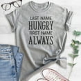 thumbnail image 2 of Last Name Hungry First Name Always Shirt, Unisex Women's Men's Shirt, Hungry Shirt, Food Shirt, Heather Gray, 3X-Large, 2 of 6