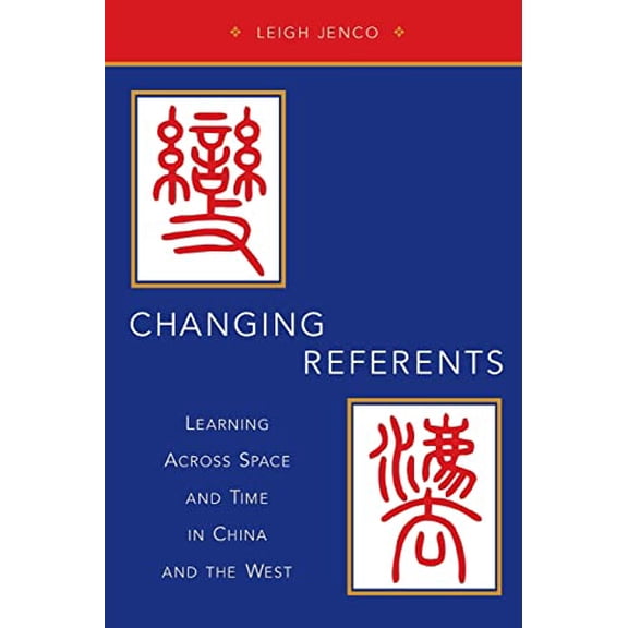 Pre-Owned Changing Referents: Learning Across Space and Time in China and the West, 9780190263829, 0190263822, Paperback, 1 edition