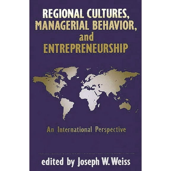 Regional Cultures, Managerial Behavior, and Entrepreneurship: An International Perspective, (Hardcover)