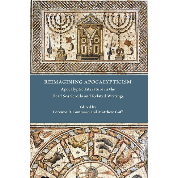 Reimagining Apocalypticism: Apocalyptic Literature in the Dead Sea Scrolls and Related Writings, (Paperback)
