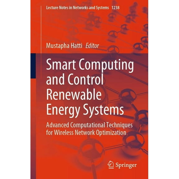 Lecture Notes in Networks and Systems Smart Computing and Control Renewable Energy Systems: Advanced Computational Techniques for Wireless Network Optimizatio, Book 1238, (Paperback)