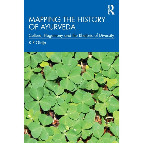 Mapping the History of Ayurveda: Culture, Hegemony and the Rhetoric of Diversity, (Paperback)