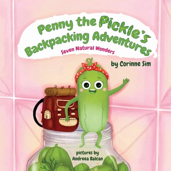 Penny the Pickle's Backpacking Adventures - Seven Natural Wonders, (Paperback)