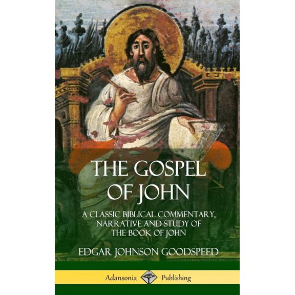 The Gospel of John: A Classic Biblical Commentary, Narrative and Study of the Book of John (Hardcover), (Hardcover)