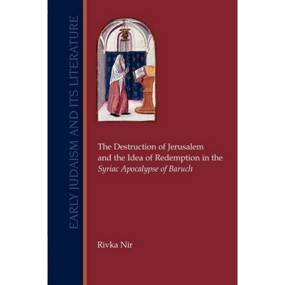 Early Judaism and Its Literature The Destruction of Jerusalem and the Idea of Redemption in the Syriac Apocalypse of Baruch, Book 20, (Paperback)
