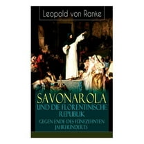 Savonarola und die florentinische Republik gegen Ende des fünfzehnten Jahrhunderts: Gegen den Papst - Herrscher über Florenz (Paperback)