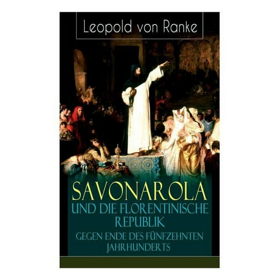 Savonarola und die florentinische Republik gegen Ende des fünfzehnten Jahrhunderts: Gegen den Papst - Herrscher über Florenz (Paperback)