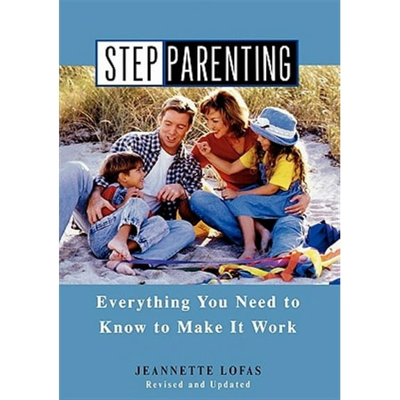 Stepparenting: Everything You Need to Know to Make It Work (Paperback)