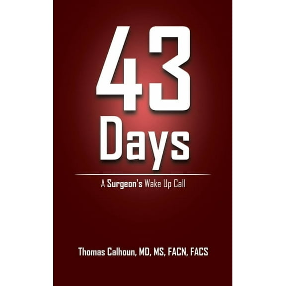 43 Days: A Surgeon's Wake Up Call, (Hardcover)